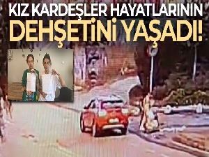 İstanbul'da kız kardeşlerin yaşadığı dehşet anları kamerada