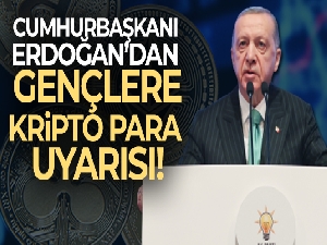 Cumhurbaşkanı Erdoğan'dan gençlere kripto para uyarısı