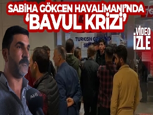 Sabiha Gökçen Havalimanı'nda ‘bavul krizi'