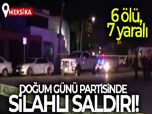 Meksika'da doğum günü partisine silahlı saldırı: 6 ölü, 7 yaralı