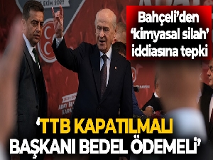 MHP lideri Bahçeli: “Türk Tabipleri Birliği'nin kapatılması, başkanının da bedel ödemesi haktır"