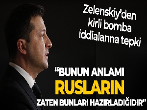 Zelenskiy'den kirli bomba iddialarına tepki: 'Bunun anlamı Rusların zaten bunları hazırladığıdır'