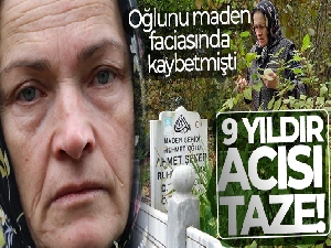 Oğlu maden faciasında ölen anne; 9 yıldır mezarını severek hasret gideriyor
