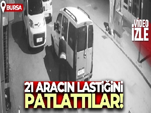 Bursa'da 21 aracın lastiğini böyle patlattılar