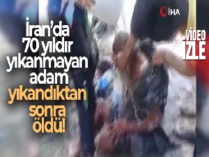 İran'da 70 yıldır yıkanmayan adam, yıkandıktan sonra öldü