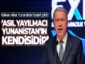 Bakan Akar: 'Asıl yayılmacı Yunanistan'ın ta kendisidir'