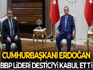 Cumhurbaşkanı Erdoğan, BBP Genel Başkanı Destici'yi kabul etti