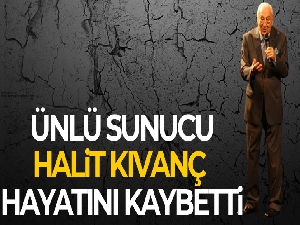 Ünlü sunucu Halit Kıvanç hayatını kaybetti