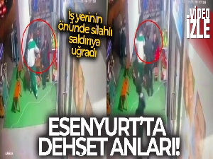 Esenyurt'ta iş yeri önünde silahlı saldırı anı kamerada