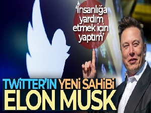 Elon Musk, Twitter'ı satın aldığını duyurdu