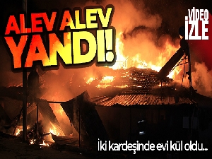 İki kardeşin bitişik haldeki evleri yangında tamamen kül oldu