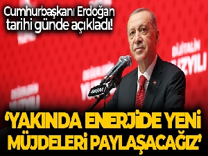 Cumhurbaşkanı Erdoğan: 'Yakında enerjide yeni müjdelerin sevincini milletimizle paylaşacağız'