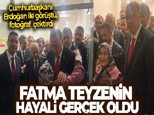 Fatma teyzenin Cumhurbaşkanı Erdoğan ile görüşme hayali gerçek oldu