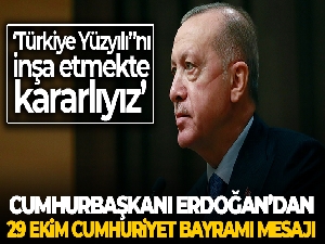 Cumhurbaşkanı Erdoğan: 'Türkiye Yüzyılı”nı inşa etmekte kararlıyız'