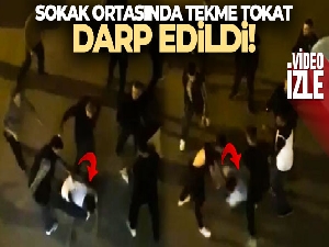 Sokak ortasında tekme tokat darp edildi