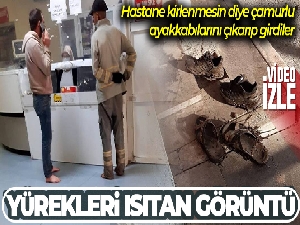 Hastane kirlenmesin diye çamurlu ayakkabılarını çıkarıp girdiler