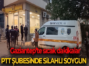 Gaziantep'te PTT şubesinde silahlı soygun