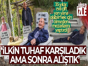 Ölmeden kendisinin ve eşinin mezarını yaptırdı, her gün içinde yatıyor