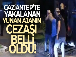 Gaziantep'te yakalanan Yunan ajana 12 yıl 6 ay hapis cezası