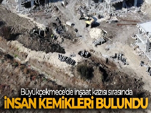 Büyükçekmece'de inşaat kazısı sırasında insan kemikleri bulundu