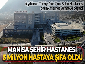 Manisa Şehir Hastanesi 5 milyon hastaya şifa oldu