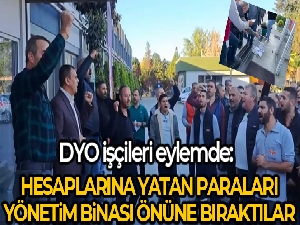 DYO işçileri eylemde: Hesaplarına yatan paraları yönetim binasının önüne bıraktılar