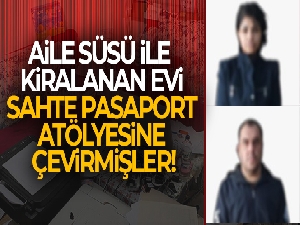 Karı-koca kılığında kiraladıkları evde sahte pasaport üretmişler