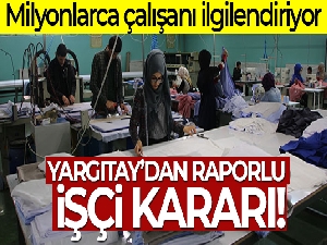 Yargıtay'dan flaş raporlu işçi kararı