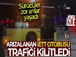 Arızalanan İETT otobüsü trafiği kilitledi