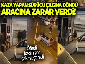 Kaza yapan sürücü çılgına döndü, aracına zarar verdi