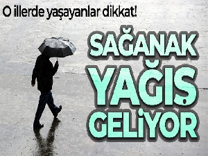 Meteoroloji uyardı! Sağanak yağış geliyor