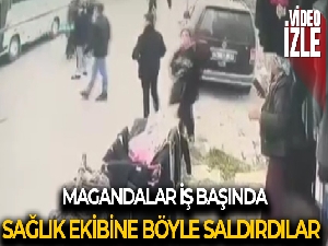 Sağlık ekiplerine saldırı anı kamerada