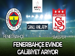 Fenerbahçe-Sivasspor Maçı Canlı Anlatım