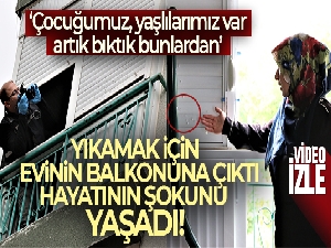 Yıkamak için balkonuna çıkan kadın, gördüğü manzara karşısında dehşete kapıldı