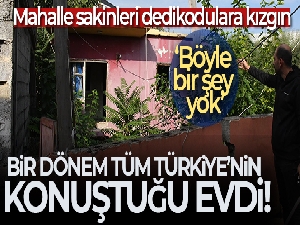 'Gizemli ev' harabeye döndü, haberler mahalleliyi kızdırdı