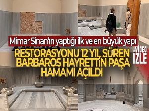 Restorasyonu 12 yıl süren Barbaros Hayrettin Paşa Hamamı açıldı