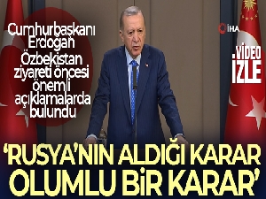 Cumhurbaşkanı Erdoğan: 'Rusya'nın aldığı karar olumlu bir karar, önemli bir karar'