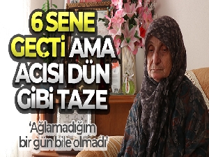 6 sene geçti ama acısı dün gibi taze