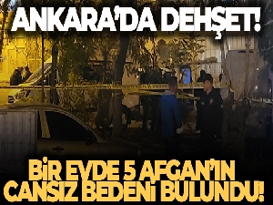 Ankara'da bir evde 5 Afgan bıçaklanmış halde ölü bulundu
