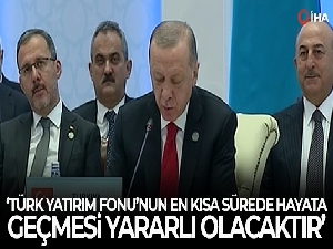Cumhurbaşkanı Erdoğan: 'Türk Yatırım Fonu'nun mümkün olan en kısa sürede hayata geçmesi yararlı olacaktır'