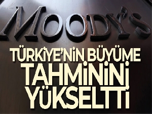 Moody's Türkiye büyüme tahminini yükseltti