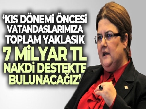 Bakan Yanık: 'Kış dönemi öncesi vatandaşlarımıza toplam yaklaşık 7 milyar TL nakdi destekte bulunacağız'