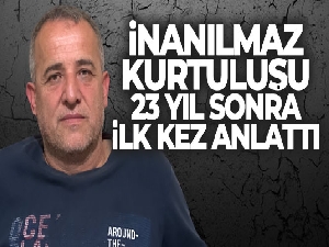 İnanılmaz kurtuluşu 23 yıl sonra ilk kez anlattı