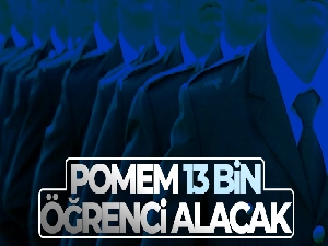 POMEM 13 bin öğrenci alacak