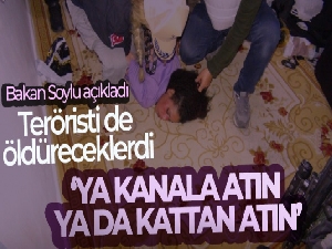 Bakan Soylu açıkladı! Teröristi de öldüreceklerdi... 'Ya kanala atın, ya da kattan atın'