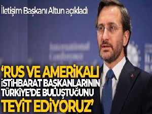 İletişim Başkanı Altun: 'Rus ve Amerikalı istihbarat başkanlarının Türkiye'de buluştuğunu teyit ediyoruz'
