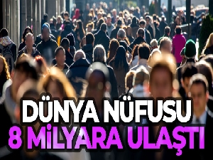 Dünya nüfusu 8 milyara ulaştı