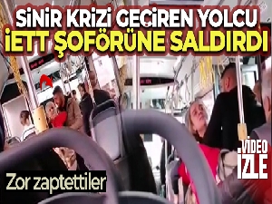 Sinir krizi geçiren yolcu İETT şoförüne saldırdı