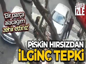 İstanbul'da pişkin hırsızdan ilginç tepki: 'Bir parça alacağım zehir ettiniz'