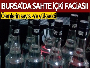 Bursa'da sahte içkiden ölenlerin sayısı 4'e yükseldi